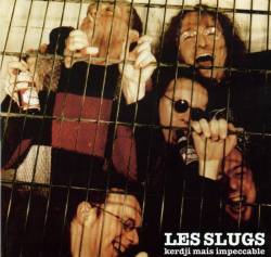 Les Slugs : Kerdji Mais Impeccable